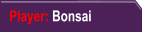 Player: Bonsai